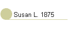 Susan L. 1875