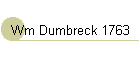 Wm Dumbreck 1763